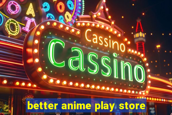 better anime play store